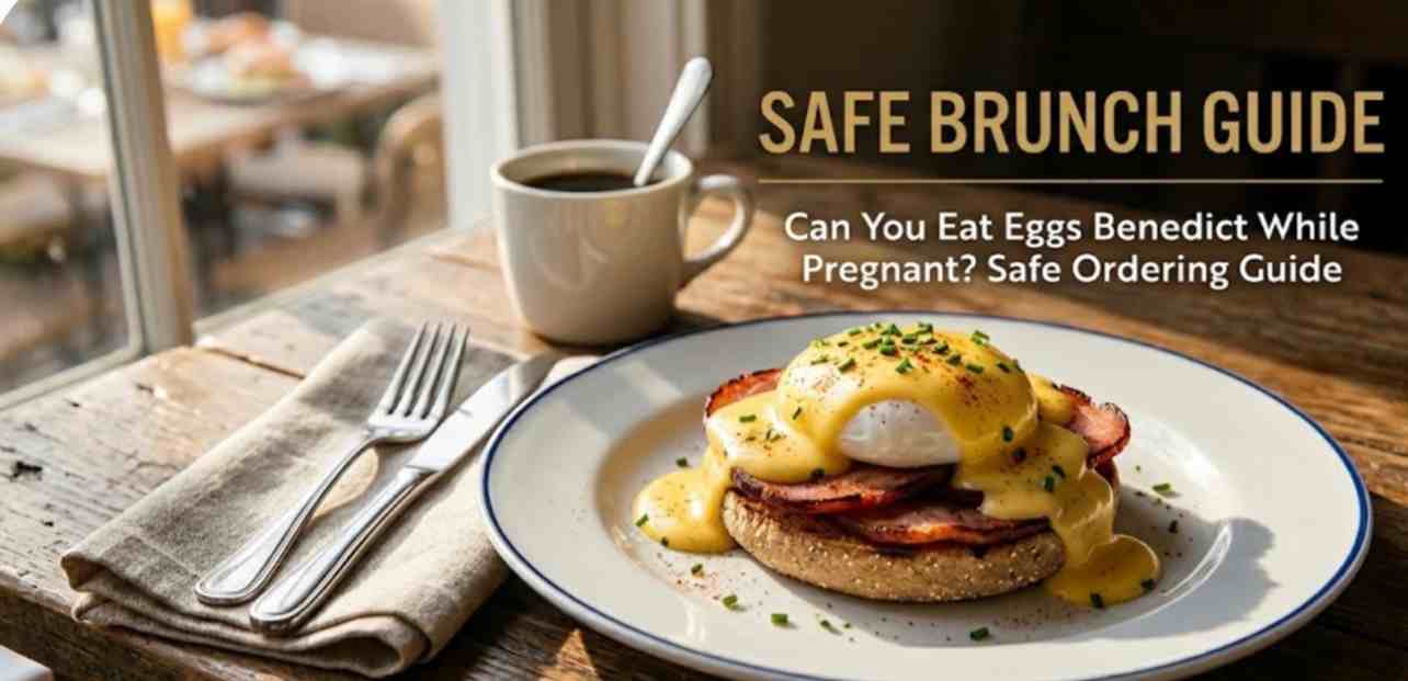 can you eat eggs benedict while pregnant