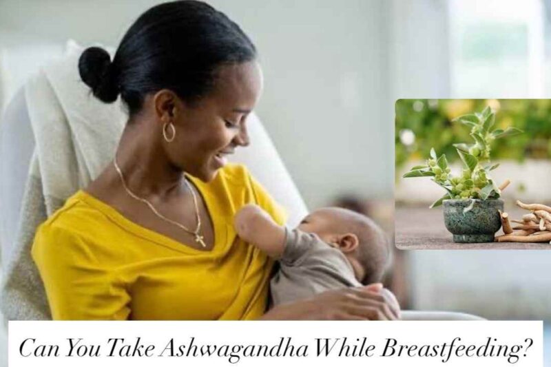 Can You Take Ashwagandha While Breastfeeding? Safety & Risks